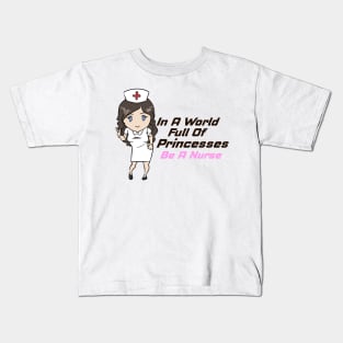 In A World Full of Princesses Be A Nurse Proud Nurse Kids T-Shirt